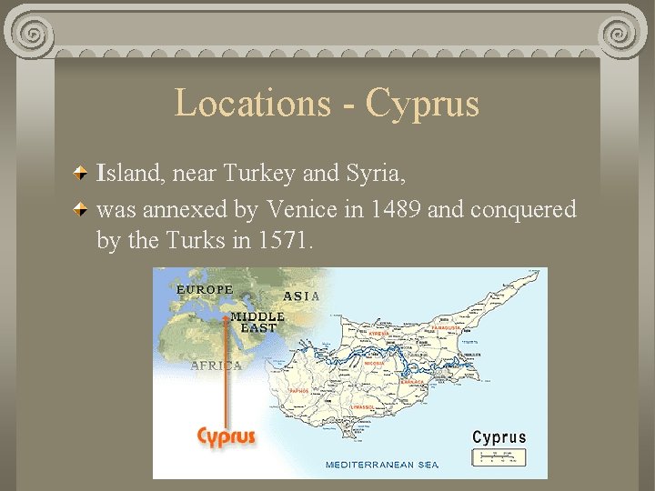 Locations - Cyprus Island, near Turkey and Syria, was annexed by Venice in 1489