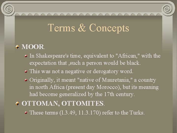 Terms & Concepts MOOR. In Shakespeare's time, equivalent to "African, " with the expectation