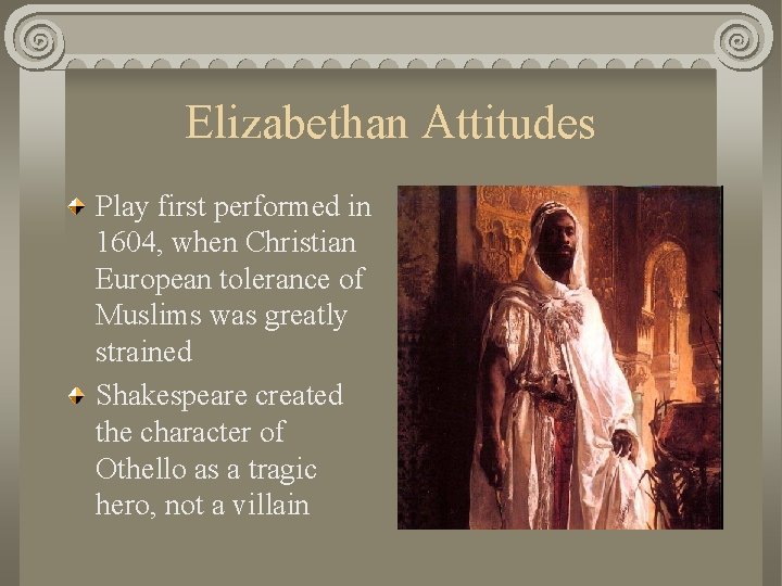 Elizabethan Attitudes Play first performed in 1604, when Christian European tolerance of Muslims was