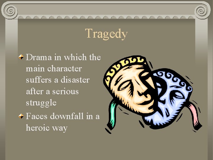 Tragedy Drama in which the main character suffers a disaster after a serious struggle