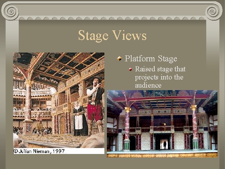 Stage Views Platform Stage Raised stage that projects into the audience 