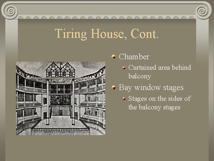 Tiring House, Cont. Chamber Curtained area behind balcony Bay window stages Stages on the