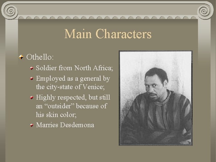 Main Characters Othello: Soldier from North Africa; Employed as a general by the city-state