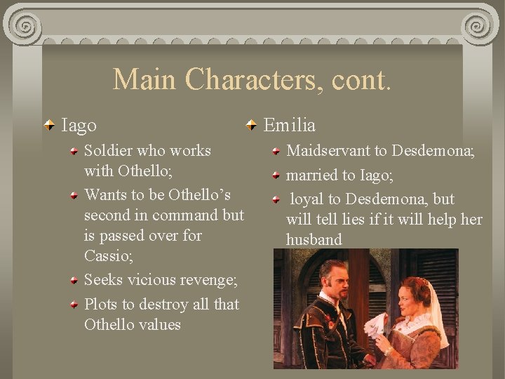 Main Characters, cont. Iago Soldier who works with Othello; Wants to be Othello’s second