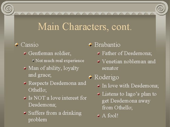 Main Characters, cont. Cassio Gentleman soldier, Not much real experience Man of ability, loyalty