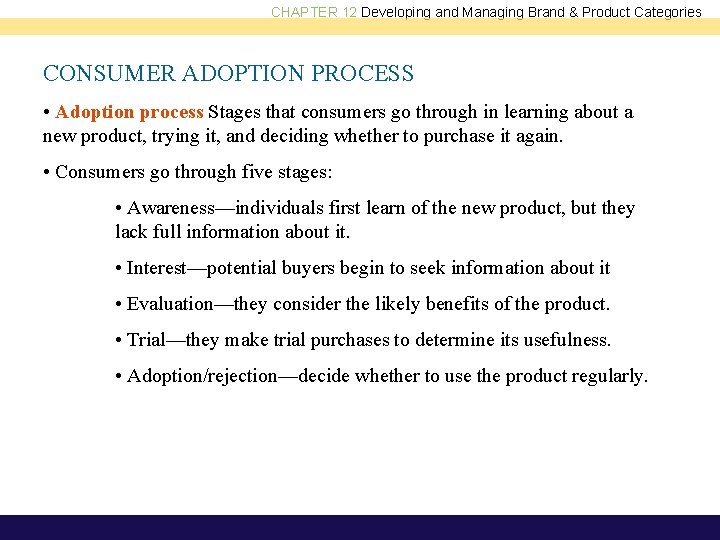 CHAPTER 12 Developing and Managing Brand & Product Categories CONSUMER ADOPTION PROCESS • Adoption