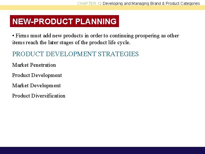 CHAPTER 12 Developing and Managing Brand & Product Categories NEW-PRODUCT PLANNING • Firms must