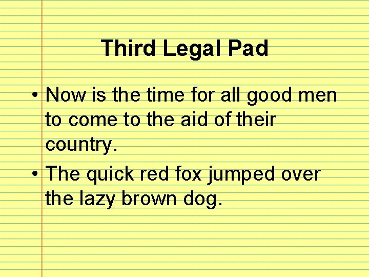 Third Legal Pad • Now is the time for all good men to come