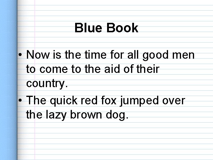 Blue Book • Now is the time for all good men to come to