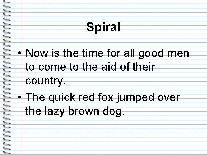 Spiral • Now is the time for all good men to come to the