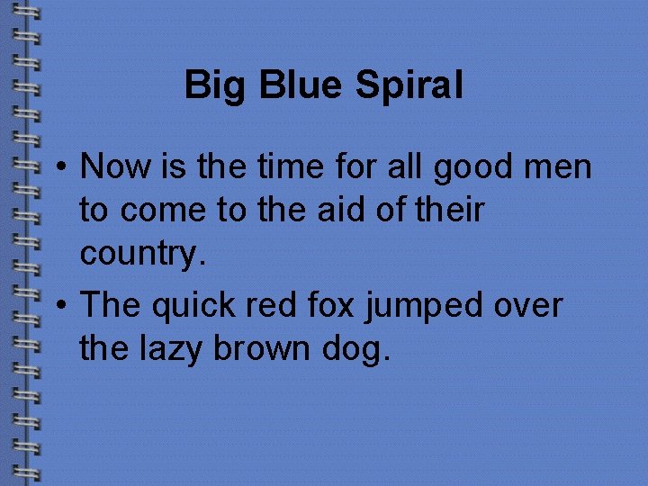 Big Blue Spiral • Now is the time for all good men to come