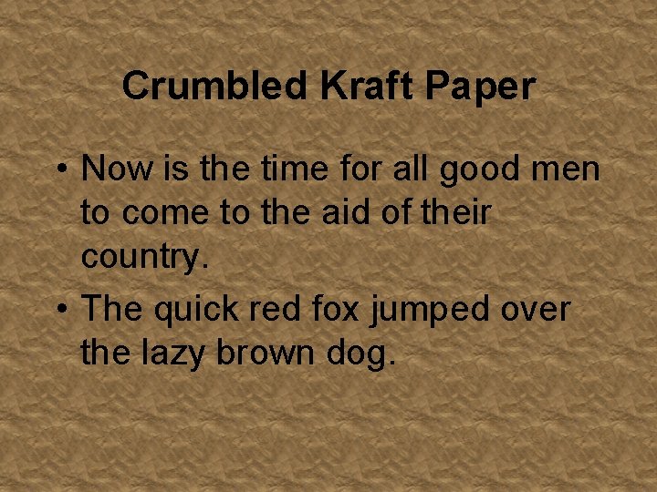 Crumbled Kraft Paper • Now is the time for all good men to come