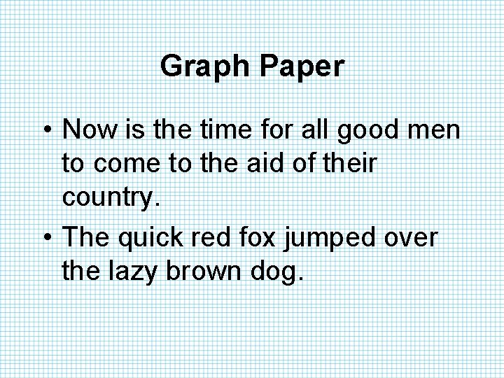 Graph Paper • Now is the time for all good men to come to