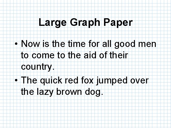 Large Graph Paper • Now is the time for all good men to come