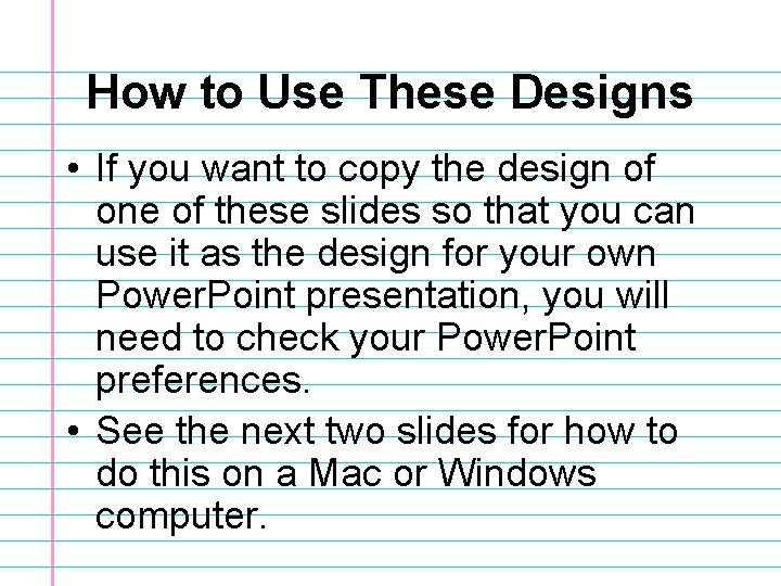 How to Use These Designs • If you want to copy the design of