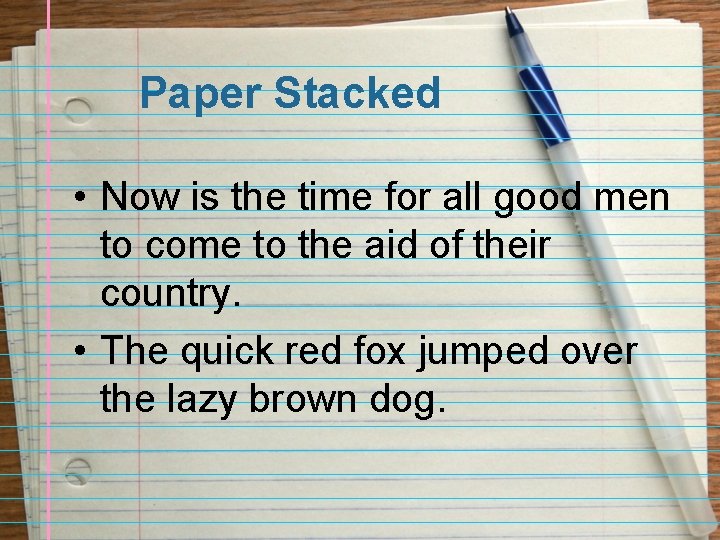Paper Stacked • Now is the time for all good men to come to