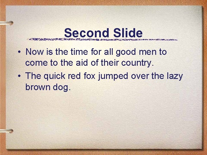 Second Slide • Now is the time for all good men to come to