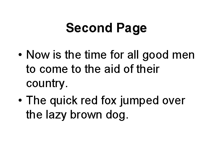 Second Page • Now is the time for all good men to come to