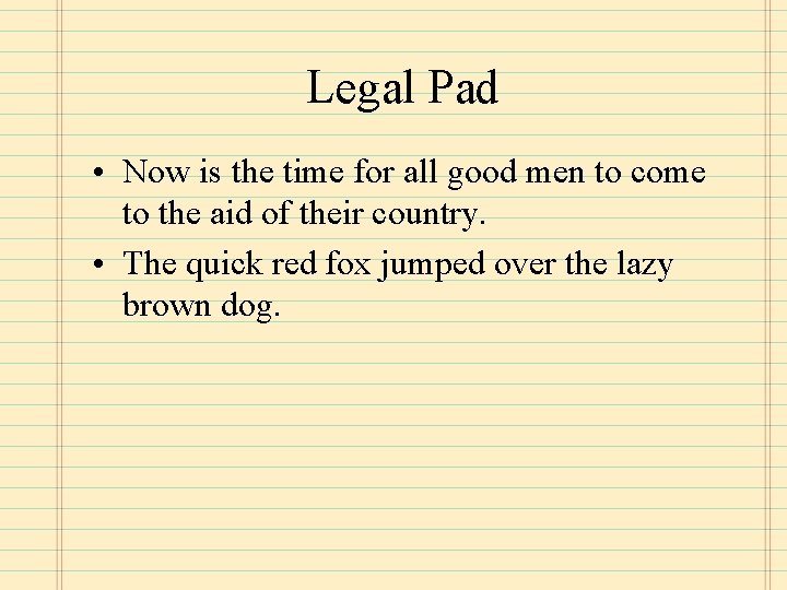Legal Pad • Now is the time for all good men to come to