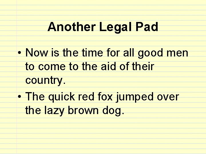 Another Legal Pad • Now is the time for all good men to come