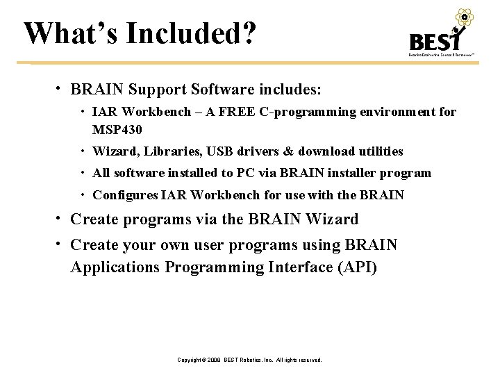 What’s Included? • BRAIN Support Software includes: • IAR Workbench – A FREE C-programming