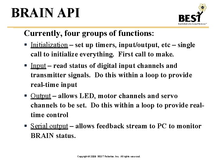 BRAIN API Currently, four groups of functions: Initialization – set up timers, input/output, etc