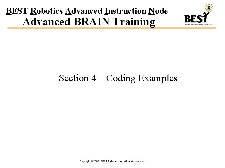 BEST Robotics Advanced Instruction Node Advanced BRAIN Training Section 4 – Coding Examples Copyright