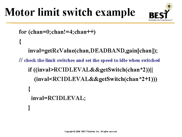 Motor limit switch example for (chan=0; chan!=4; chan++) { inval=get. Rc. Value(chan, DEADBAND, gain[chan]);