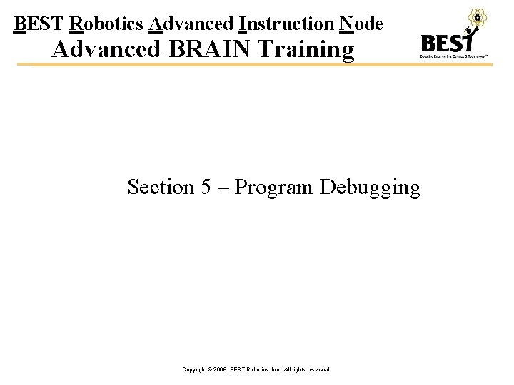BEST Robotics Advanced Instruction Node Advanced BRAIN Training Section 5 – Program Debugging Copyright