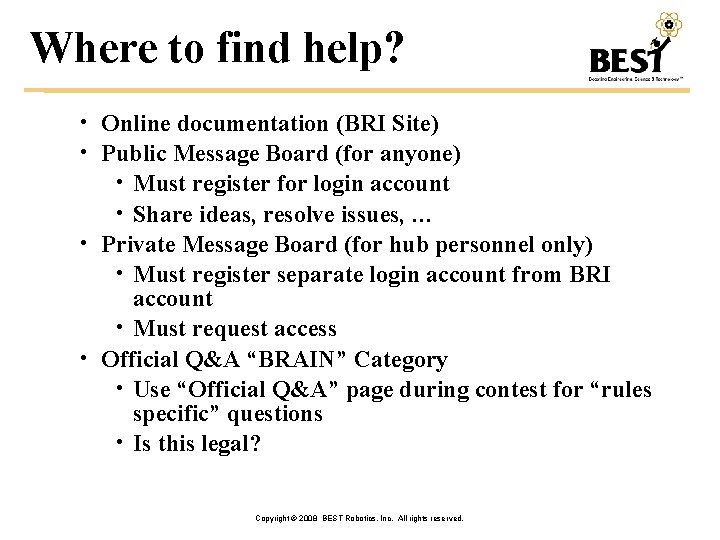 Where to find help? • Online documentation (BRI Site) • Public Message Board (for