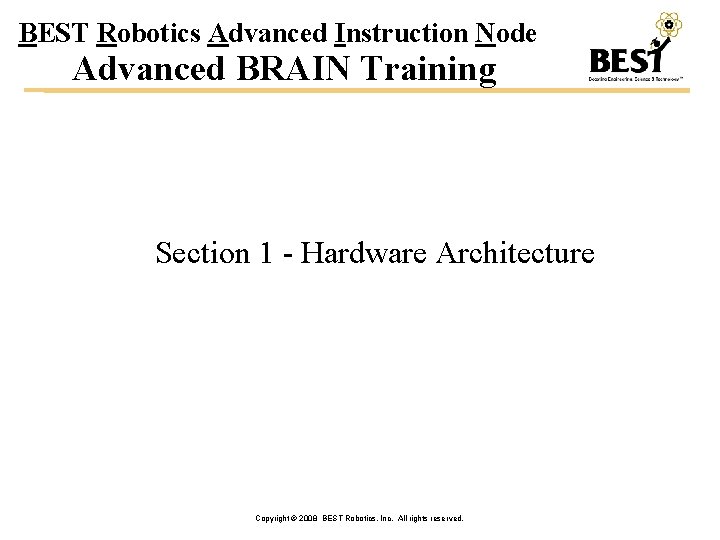 BEST Robotics Advanced Instruction Node Advanced BRAIN Training Section 1 - Hardware Architecture Copyright