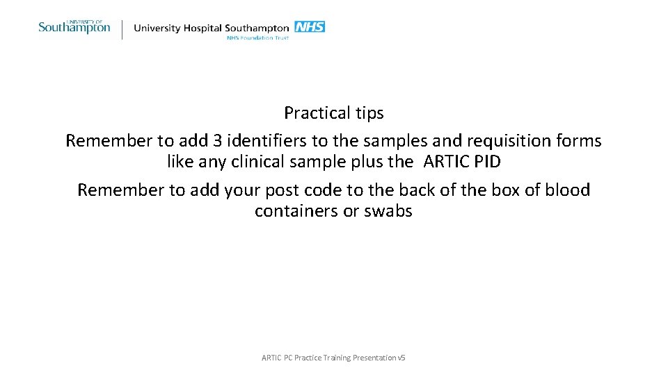 Practical tips Remember to add 3 identifiers to the samples and requisition forms like