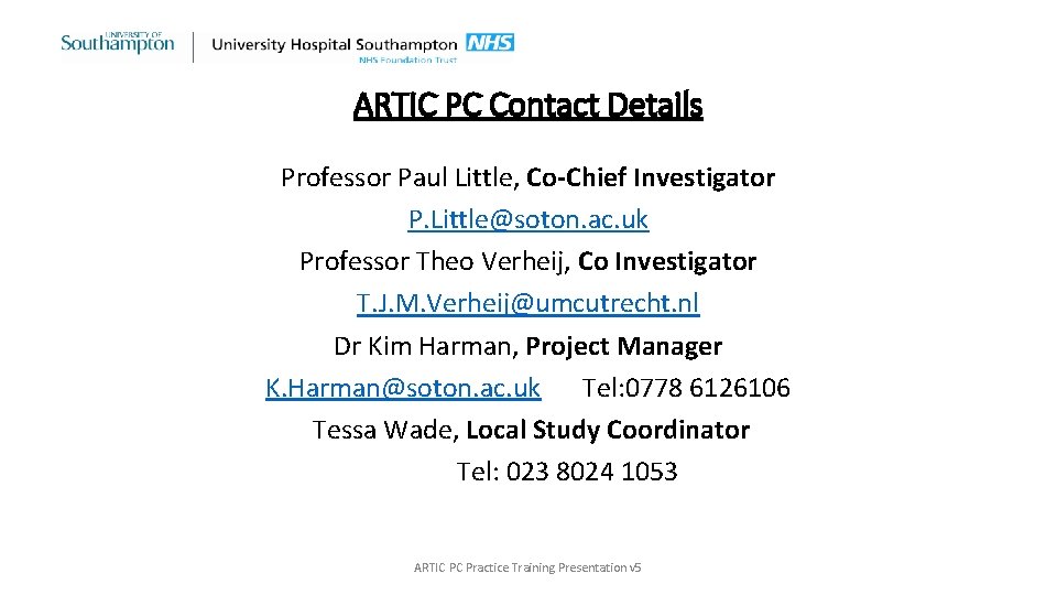 ARTIC PC Contact Details Professor Paul Little, Co-Chief Investigator P. Little@soton. ac. uk Professor