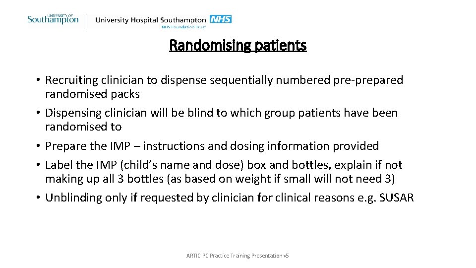 Randomising patients • Recruiting clinician to dispense sequentially numbered pre-prepared randomised packs • Dispensing