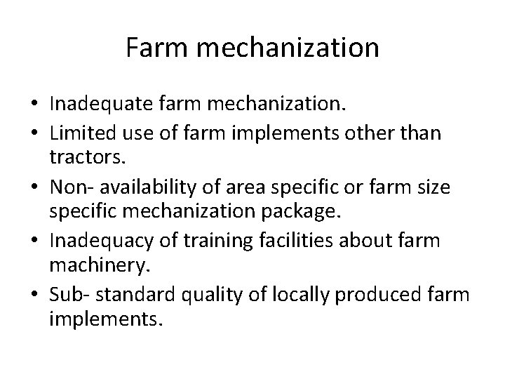 Farm mechanization • Inadequate farm mechanization. • Limited use of farm implements other than