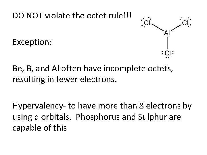 DO NOT violate the octet rule!!! Exception: Be, B, and Al often have incomplete