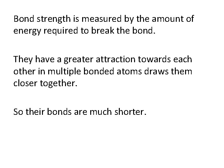 Bond strength is measured by the amount of energy required to break the bond.