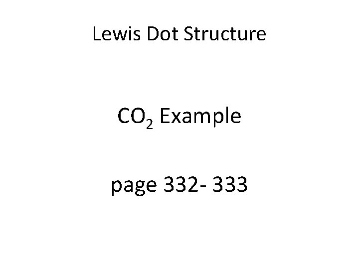 Lewis Dot Structure CO 2 Example page 332 - 333 