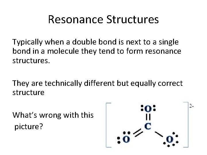Resonance Structures Typically when a double bond is next to a single bond in