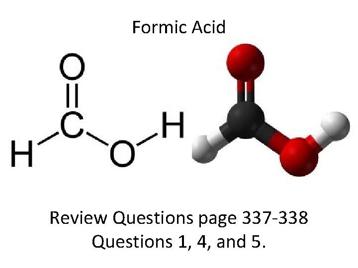 Formic Acid Review Questions page 337 -338 Questions 1, 4, and 5. 