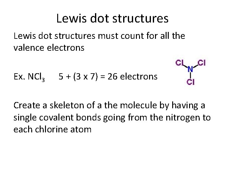 Lewis dot structures must count for all the valence electrons Ex. NCl 3 5