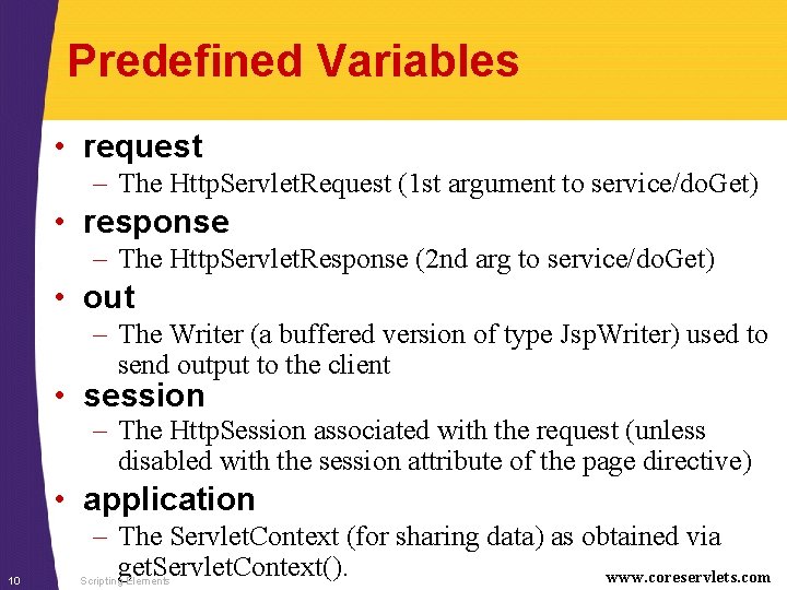 Predefined Variables • request – The Http. Servlet. Request (1 st argument to service/do.