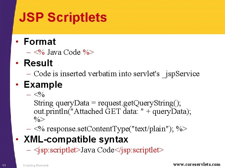 JSP Scriptlets • Format – <% Java Code %> • Result – Code is