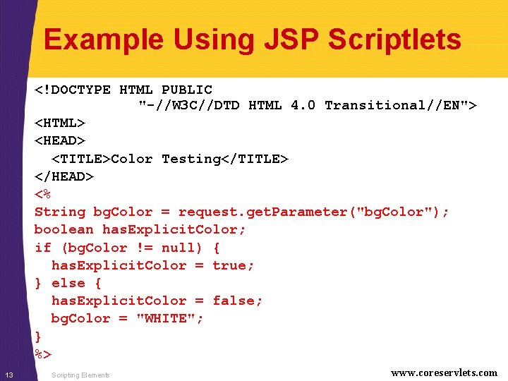 Example Using JSP Scriptlets <!DOCTYPE HTML PUBLIC "-//W 3 C//DTD HTML 4. 0 Transitional//EN">