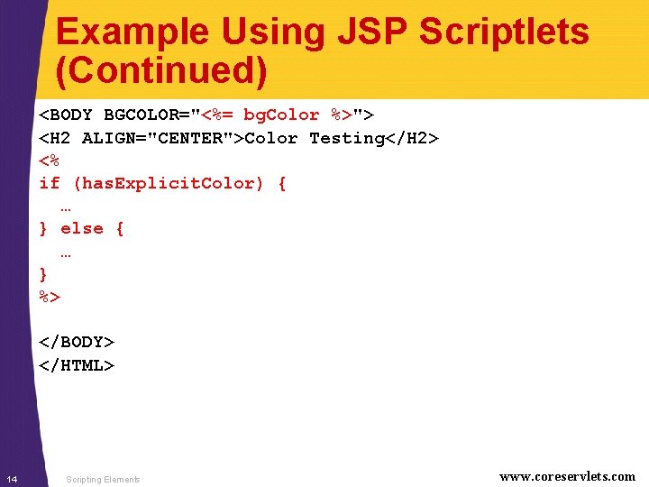 Example Using JSP Scriptlets (Continued) <BODY BGCOLOR="<%= bg. Color %>"> <H 2 ALIGN="CENTER">Color Testing</H