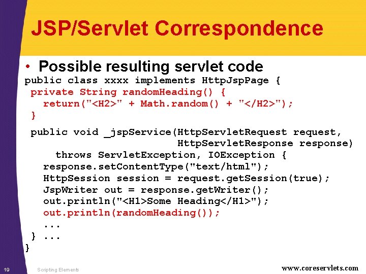 JSP/Servlet Correspondence • Possible resulting servlet code public class xxxx implements Http. Jsp. Page