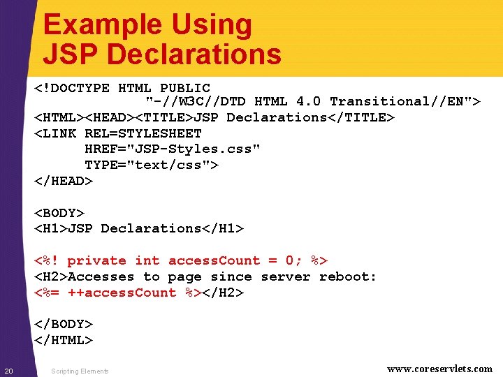 Example Using JSP Declarations <!DOCTYPE HTML PUBLIC "-//W 3 C//DTD HTML 4. 0 Transitional//EN">