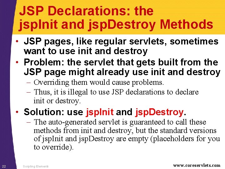 JSP Declarations: the jsp. Init and jsp. Destroy Methods • JSP pages, like regular