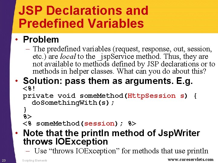 JSP Declarations and Predefined Variables • Problem – The predefined variables (request, response, out,