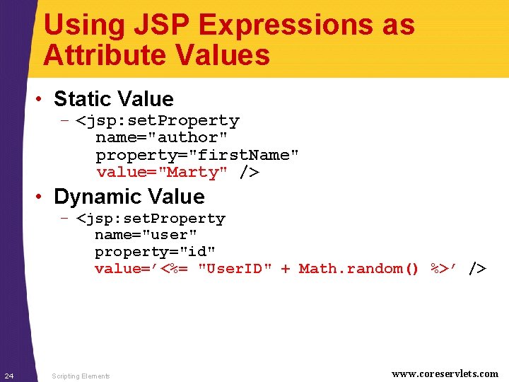 Using JSP Expressions as Attribute Values • Static Value – <jsp: set. Property name="author"